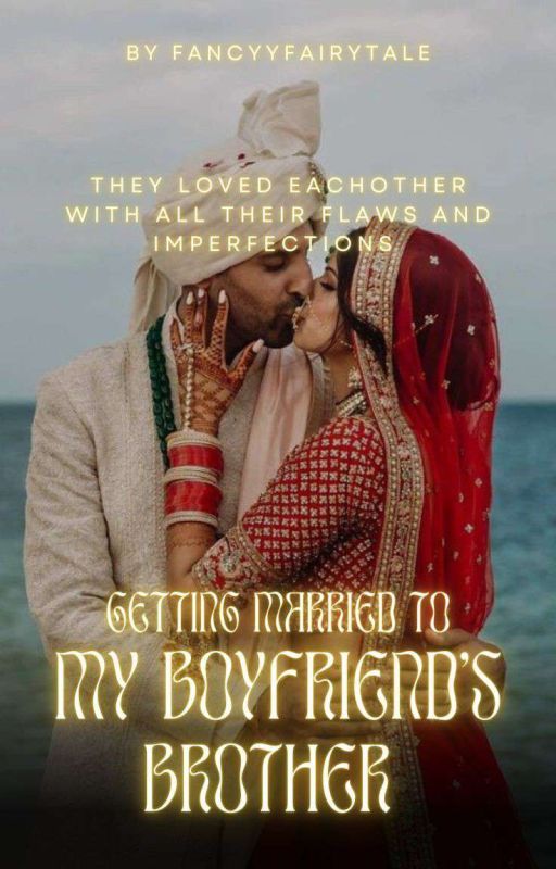 getting married to my boyfriend's brother (Indian Love Triangle) by fancyyfairytale