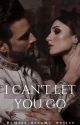 I Can't Let You Go (COMPLETED) by Miss_dreamy_writer