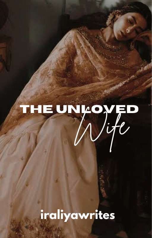 The Unloved Wife by iraliyawrites