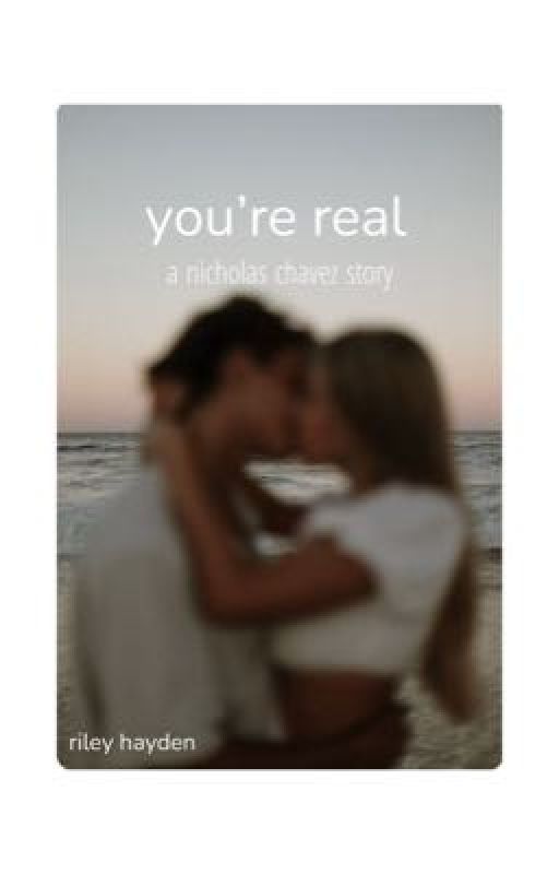 you're real - a nicholas chavez story  by rileyhaydenxo