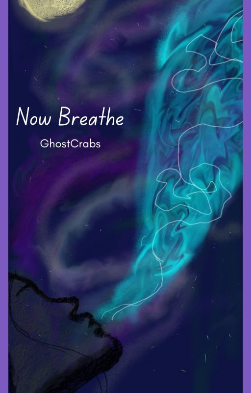 Now Breathe by GhostCrabs