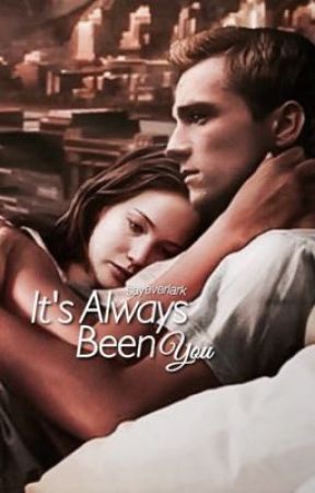 It's Always Been You  by sayeverlark