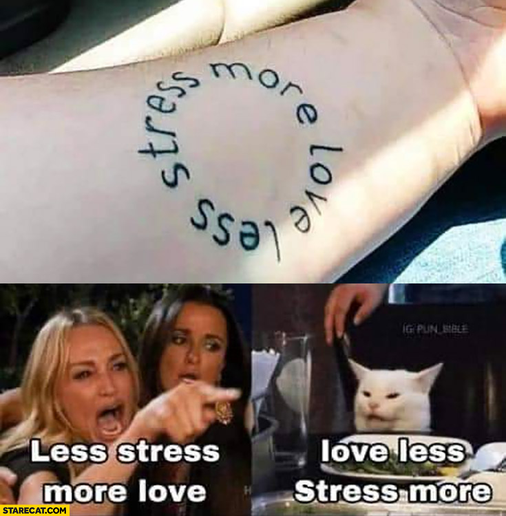 Tattoo says less stress more love I read love less stress more cat