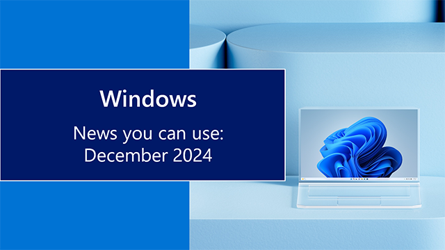 Windows news you can use: December 2024 text on blue background with Windows bloom