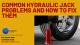  Common Hydraulic Jack Problems and How to Fix Them