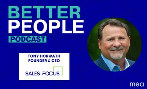 Sales Focus Inc. Founder &amp; CEO Tony Horwath Featured on Better People Podcast