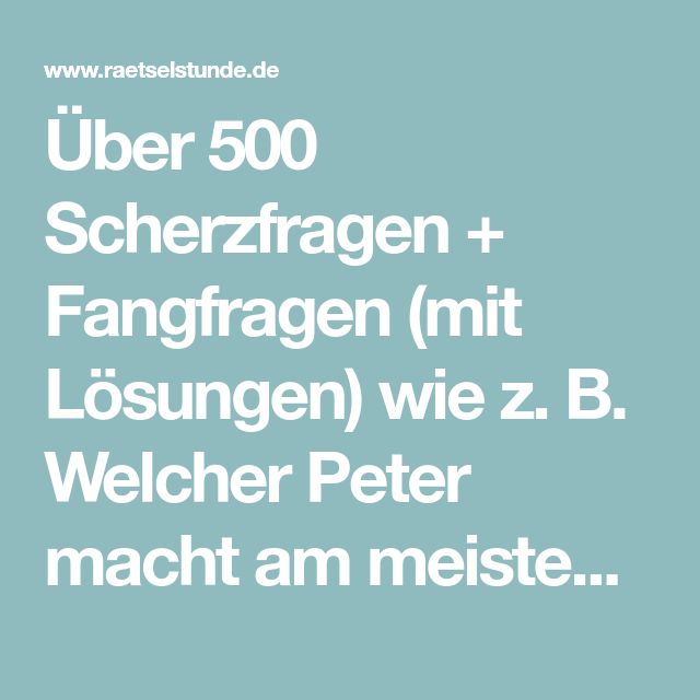 Über 500 Scherzfragen + Fangfragen (mit Lösungen) wie z. B. Welcher