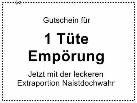 Gutschein Fur 1 Tute Emporung Jetzt Mit Der Leckeren Extraportion Naistdochwahr Lustige Spruche Witzige Spruche Spruche