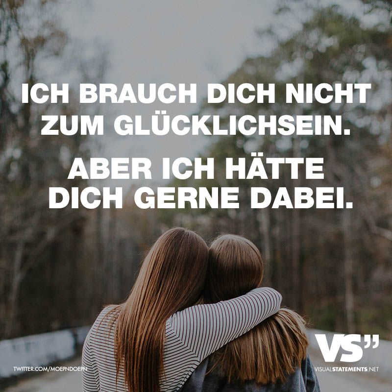 Ich Brauche Dich Nicht Zum Glucklichsein Aber Ich Hatte Dich Gerne Dabei Visual Statements Spruche Gedanken Spruche Deutsche Zitate