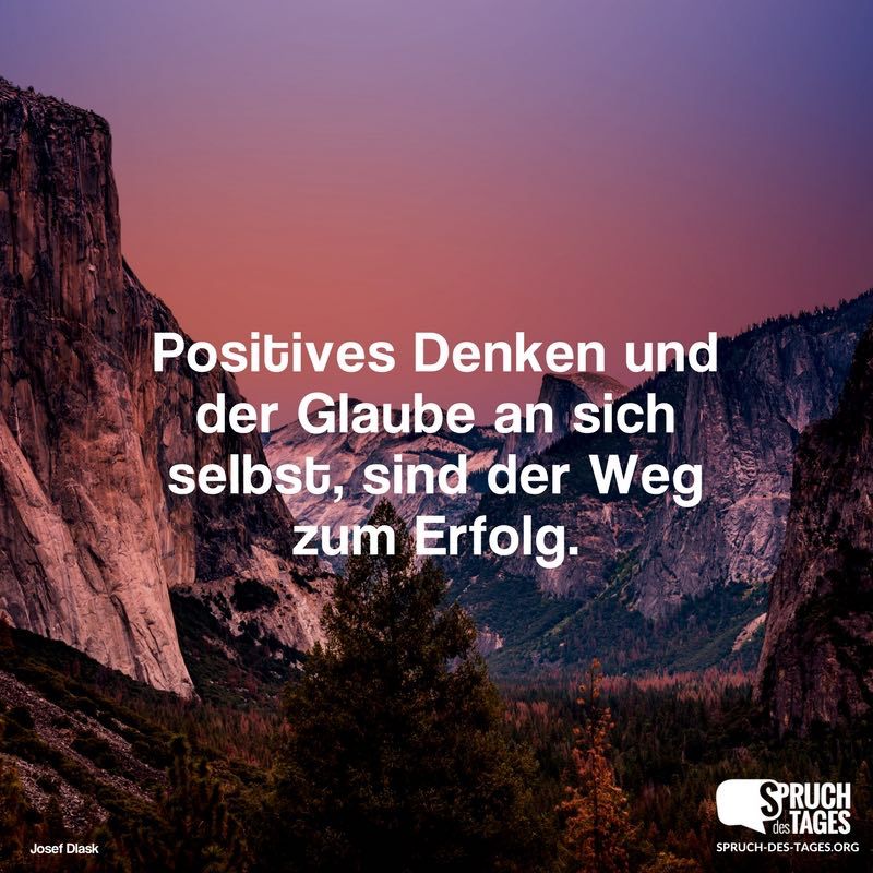 Positives Denken Und Der Glaube An Sich Selbst Sind Der Weg Zum Erfolg Positives Denken Glaube Positiv Denken Spruche