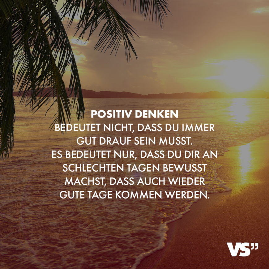 Visual Statements Positiv Denken Bedeutet Nicht Dass Du Immer Gut Drauf Sein Musst Es Bedeutet Nur Dass Du Dir Positiv Denken Zitate Inspirierende Zitate