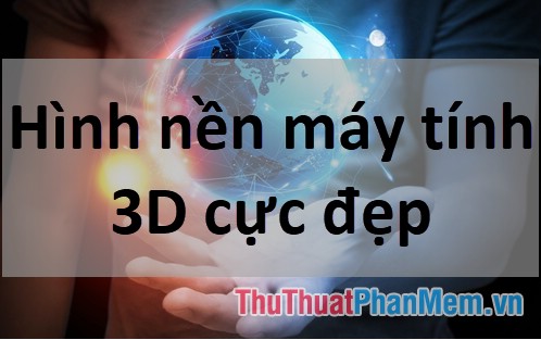 Hình nền máy tính 3D cực đẹp